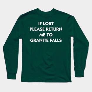 If Lost Please Return Me to Granite Falls Long Sleeve T-Shirt